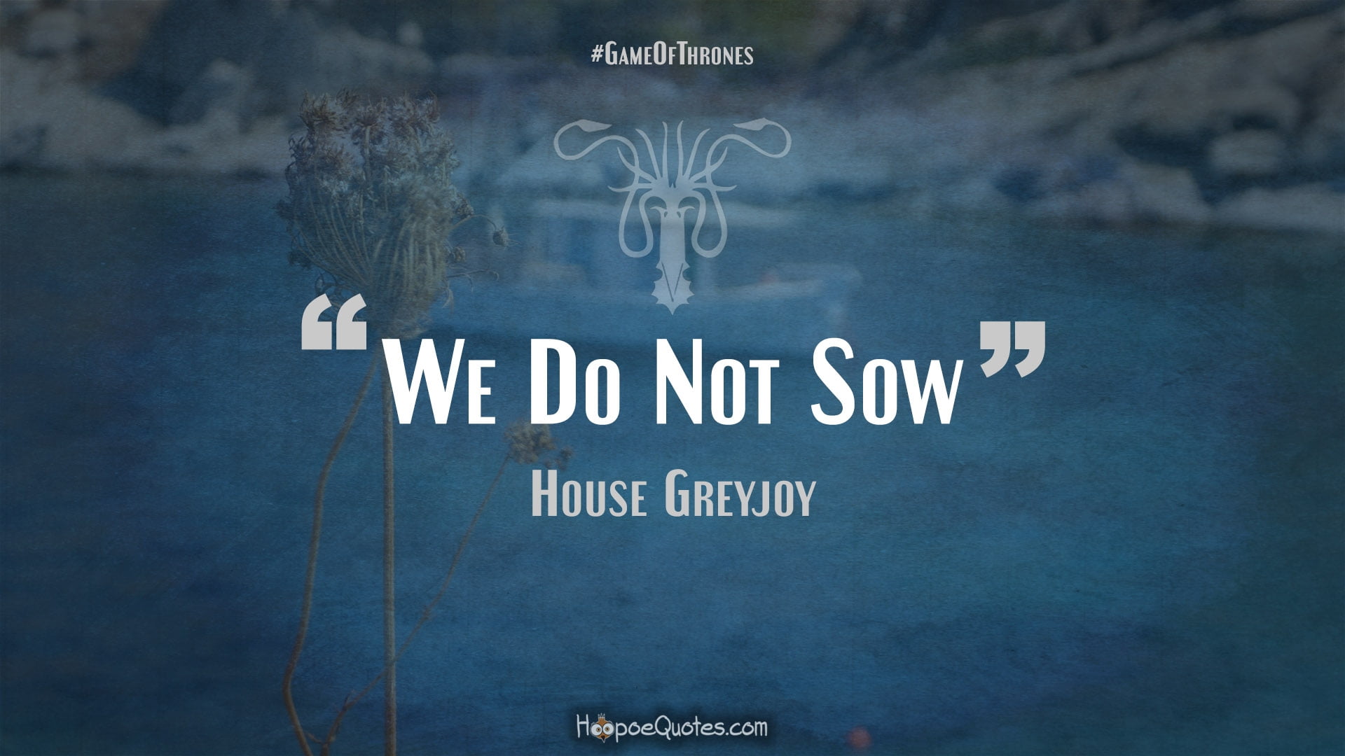 blue body of water with we do not sow text overlay, A Song of Ice and Fire, House Greyjoy, Theon Greyjoy, quote
