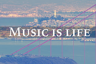 Music is Life text on city background, music, San Francisco, colorful, life
