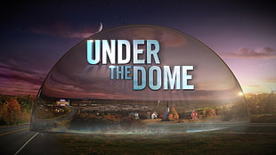 Under the Dome text overlay, Under the Dome