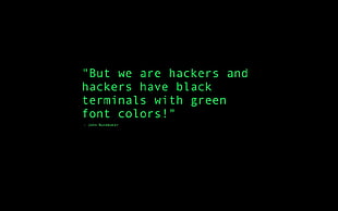 But we are hackers and hackers have black terminals with green font colors!
