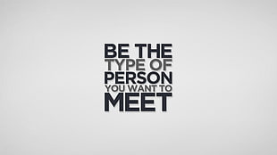 be the type of person you want to meet text, minimalism, simple background, quote, motivational HD wallpaper