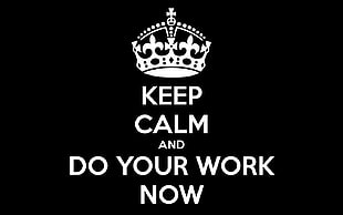 Keep Calm and Do You Work now text HD wallpaper