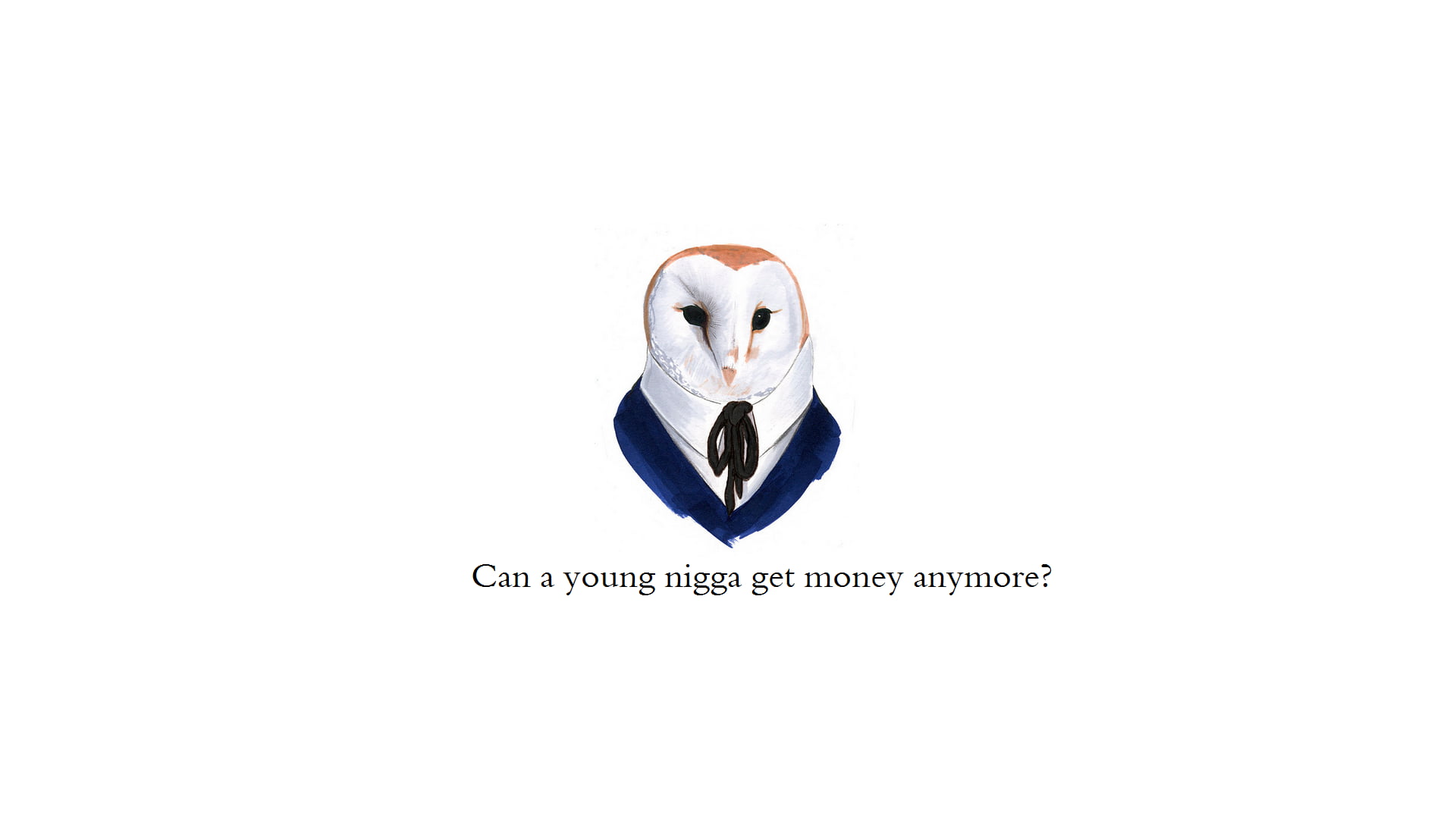 Can a Young nigga get money anymore ? owl meme