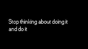Stop thinking about doing it and do it text with black background HD wallpaper