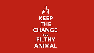 Keep the change you filthy animal quote meme, humor, red, quote, Keep Calm and... HD wallpaper