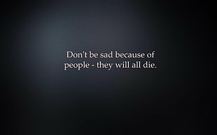 Don't be sad because of people text, quote