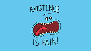 Existence is pain text on blue background, Rick and Morty, TV, cartoon, Adult Swim