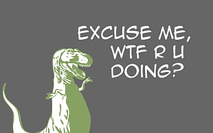 Excuse me wtf r u doing? text, dinosaurs, humor, artwork
