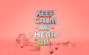 Keep Calm and Hear Art illustration HD wallpaper