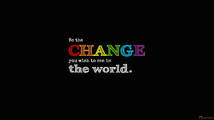 be the change you wish to see in the world. text screenshot, Mahatma Gandhi, dark, black, quote