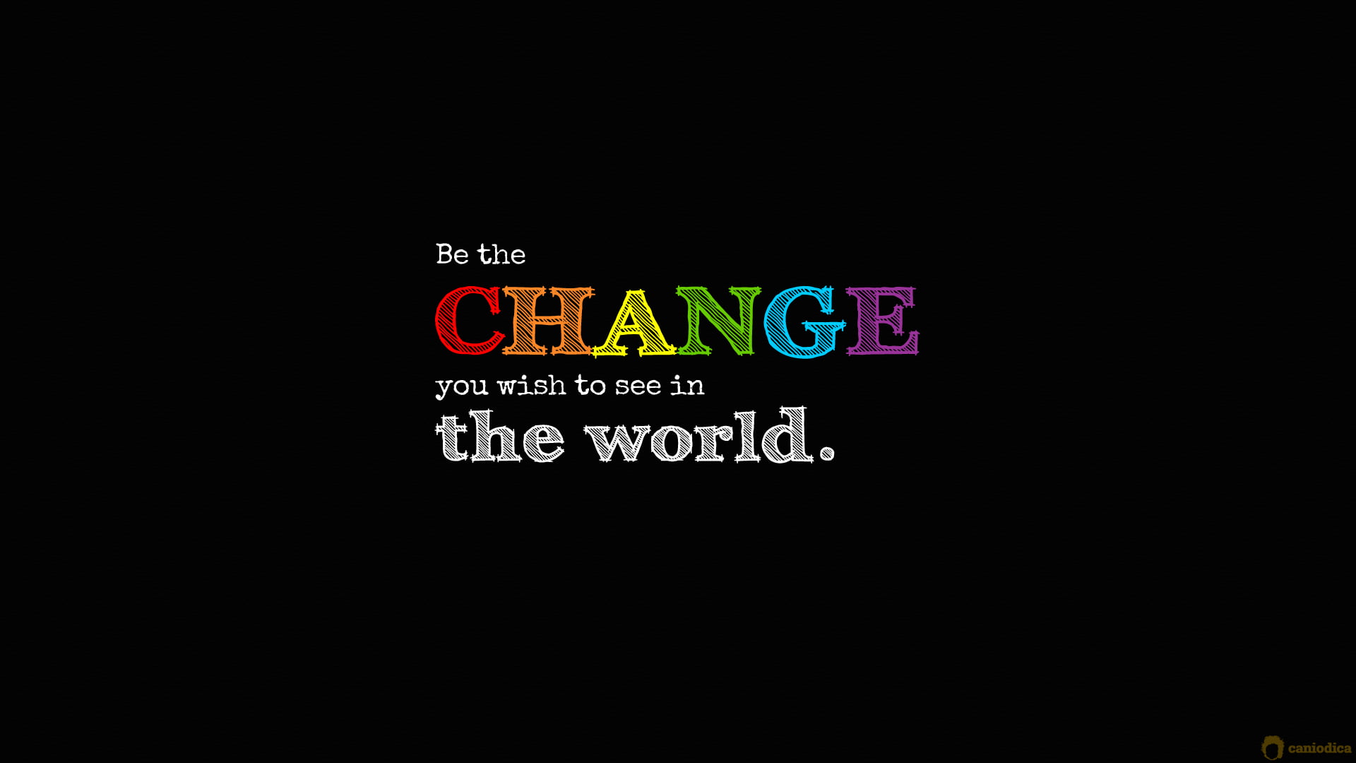 Be the change you wish to see in the world. text ...