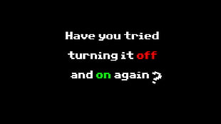 have you tried turning it off and on again text, typography