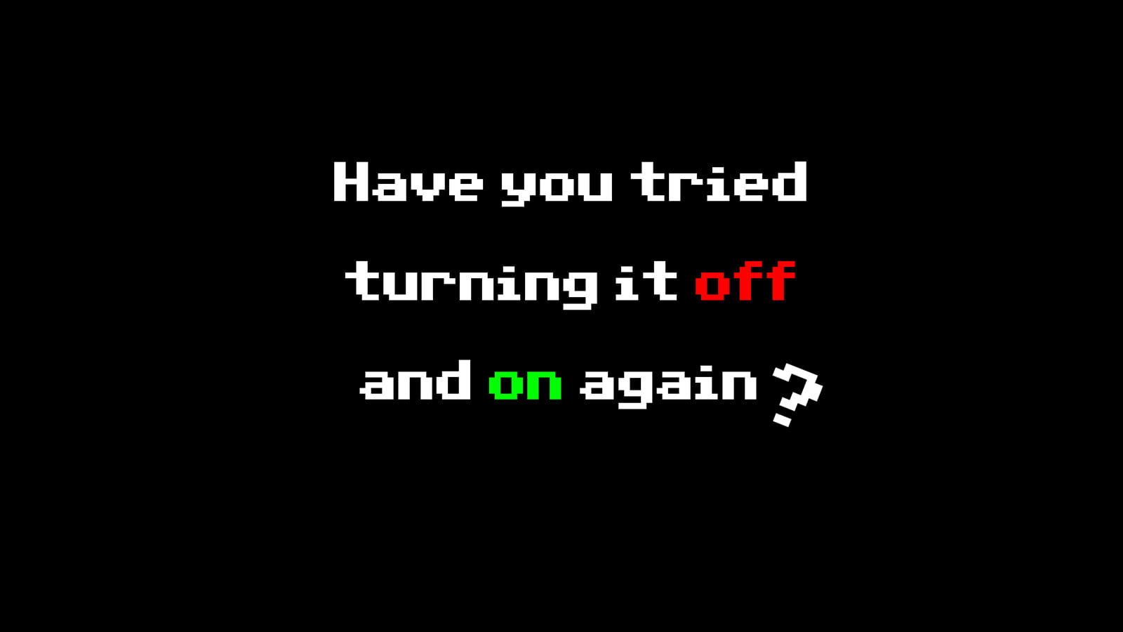 Have You Tried Turning It Off And On Again Text Typography Hd Wallpaper Wallpaper Flare