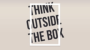 Think Outside The Box text, text, writing, minimalism, typography