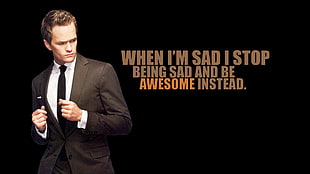 When I'm sad i top being sad and be awesome instead text, How I Met Your Mother, Neil Patrick Harris, Barney Stinson, actor HD wallpaper