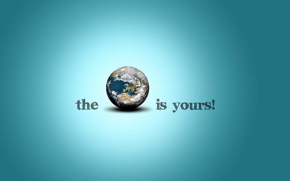 The Earth is Yours texts, Earth HD wallpaper