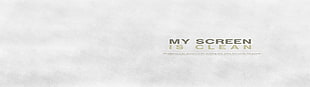 my screen is clean sign, multiple display, simple, white, abstract