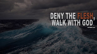 Deny The Flesh, Walk With God wallapper, motivational, inspirational, God, sea