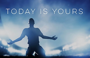 silhouette of man with today is yours text overlay