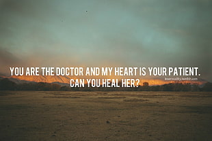 you are the doctor and my heart is your patient. can you heal her? poster, quote
