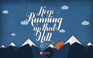 keep running up that hill text on blue background, motivational, Smashing Magazine, mountains, running HD wallpaper
