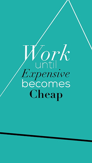 work until expensive text overlay, motivational, text, quote, iPhone