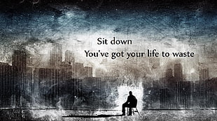 sit down you've got your life to waste quote, quote, typography, chair, people