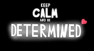 keep calm and be determined text, Undertale, Keep Calm and...