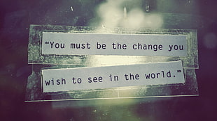 You must be the change you wish to see in the world HD wallpaper