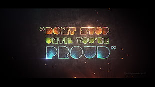 black and multicolored Dont stop until You're proud text, quote, artwork, colorful, typography