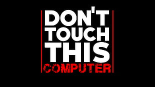Don't Touch This Computer signage, minimalism, white, red, typography