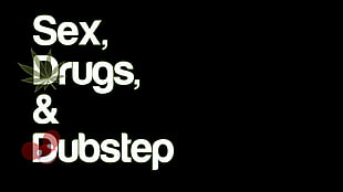 Sex, Drugs, & Dubstep text on black background, drugs, dubstep, black, deadmau5 HD wallpaper