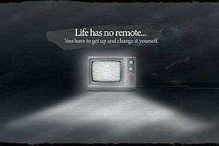 Life has no remote... You have to get up and change it yourself screengrab, digital art, TV, monochrome