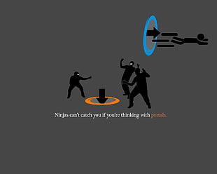 ninja's can't catch you if you're thinking with portals, humor, ninjas, Portal (game), ninjas can't catch you if