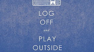 log off and play outside text, digital art, minimalism, blue background, quote