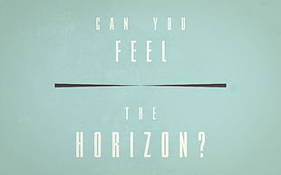 Can you Feel The Horizon? text overlay, horizon, questions, typography, digital art