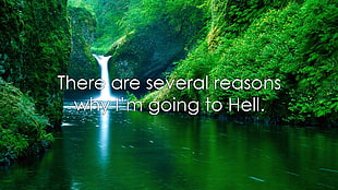 waterfall and river with there are several reasons why I'm going to hell text overlay, landscape, demotivational, quote, fuckscape