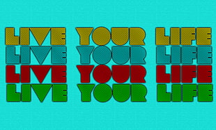 teal background with text overlay, live your life, blue, yellow, green eyes