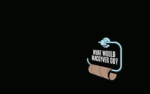 what would MacGyver do text, humor, macgyver, toilet paper, toilets HD wallpaper