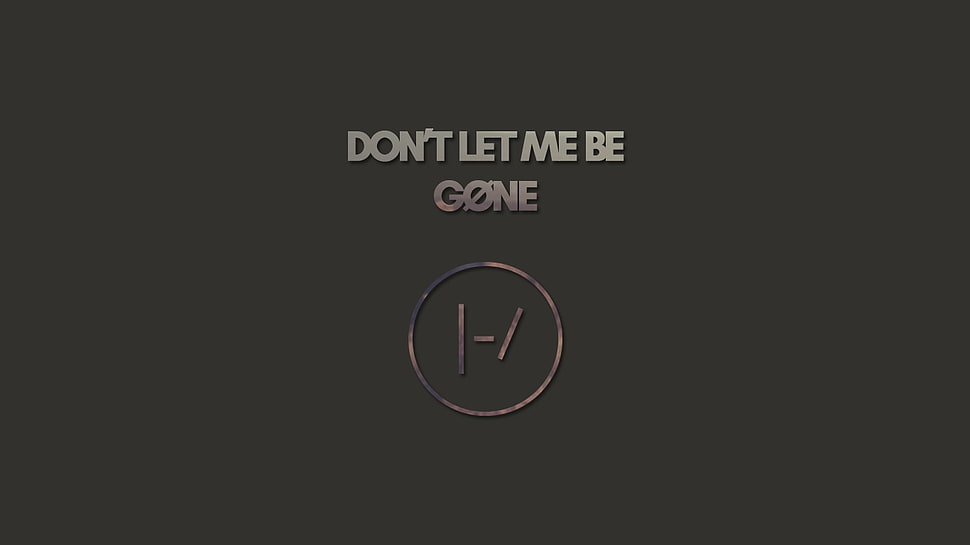 don't let me be gone text overlay, Twenty One Pilots, top HD wallpaper