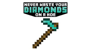 Minecraft Diamonds On A Hoe axe, quote, Minecraft