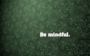 Be mindful text with green background, abstract, motivational, minimalism, typography