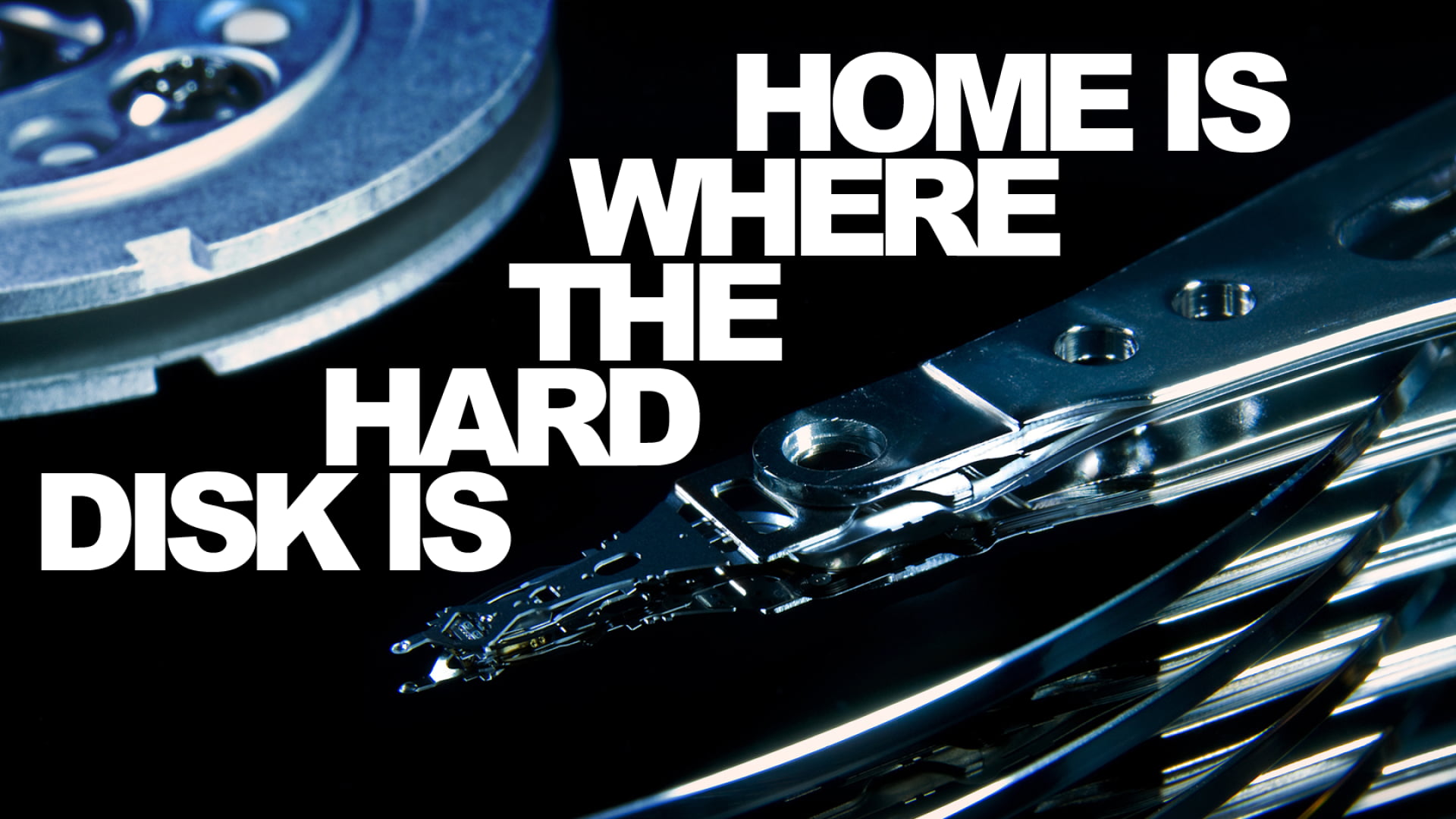 Home is where the hard disk is text