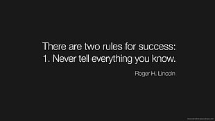 white there are two rules for success: 1. Never tell everything you know. on grey background