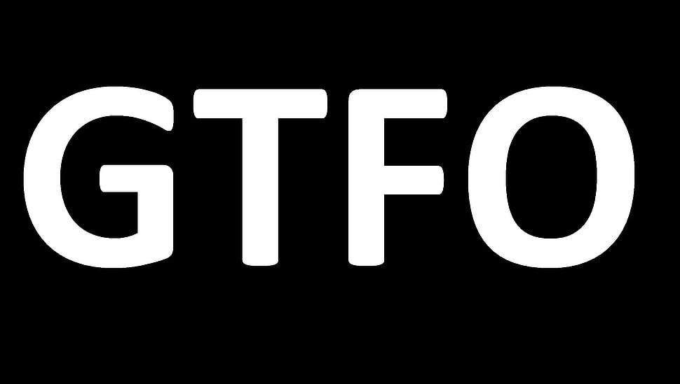 black background with GTFO text overlay, memes, humor, typography, minimalism HD wallpaper