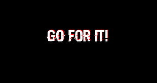 go for it! digital sign, motivational, quote