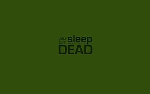 you can sleep dead text on green background