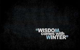 Wisdom comes with winter text, quote, typography, black background, minimalism