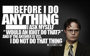 before i do anything text, Dwight Schrute, The Office, quote, typography