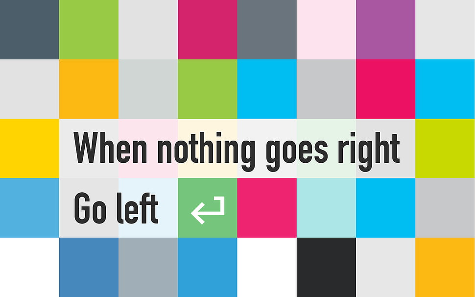 when nothing goes right go left text HD wallpaper